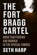 Fort Bragg Cartel: Drug Trafficking and Murder in the Special Forces
