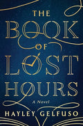 Cover of The Book of Lost Hours by Hayley Gelfuso