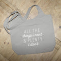 All the thinks I Need and plenty I don't / Grey Tote Bag: White Lettering