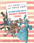 Red, White, Blue and Uncle Who?: The Stories Behind Some of America's Patriotic Symbols