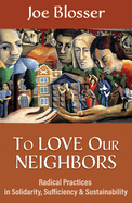 To Love Our Neighbors: Radical Practices in Solidarity, Sufficiency, and Sustainability