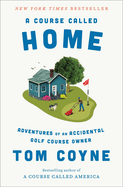 Course Called Home: Adventures of an Accidental Golf Course Owner